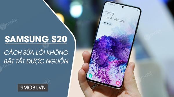 Giải pháp khắc phục lỗi Samsung S20 không thể bật/tắt nguồn