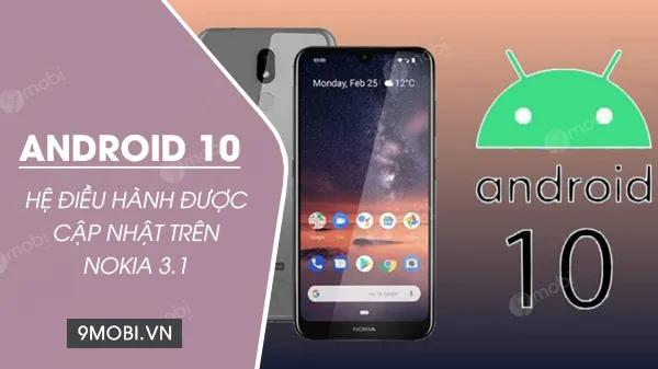 Bản cập nhật Android 10 hiện đã được phát hành cho Nokia 3.1, đánh dấu một bước tiến mới trong quá trình nâng cấp phần mềm của thiết bị.