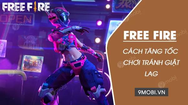 Bí quyết tăng tốc độ chơi Garena Free Fire mượt mà, không giật lag