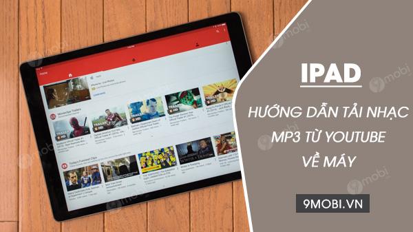 Cách đơn giản để tải nhạc MP3 từ YouTube về iPad