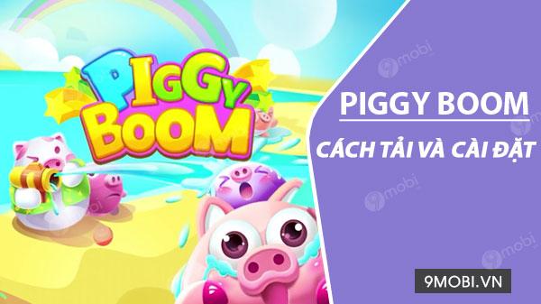 Hướng dẫn chi tiết cách tải và cài đặt trò chơi Piggy Boom trên điện thoại Android và iPhone.