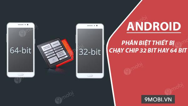 Hướng dẫn chi tiết cách kiểm tra kiến trúc 32-bit hay 64-bit trên điện thoại Android