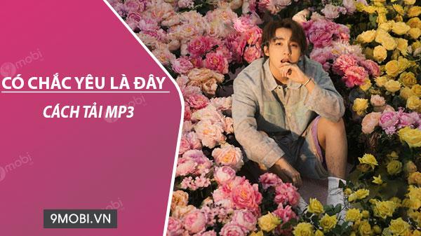 Hướng dẫn tải bài hát MP3 'Có Chắc Yêu Là Đây' về điện thoại của bạn một cách đơn giản và nhanh chóng.