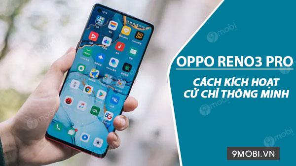 Khám phá cách kích hoạt tính năng cử chỉ thông minh trên OPPO Reno3 Pro
