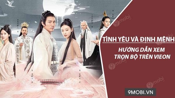 Cách theo dõi bộ phim Tình Yêu Và Định Mệnh trên VieON