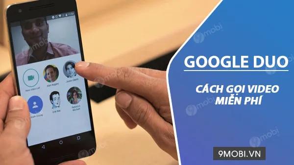 Hướng Dẫn Gọi Video Qua Google Duo