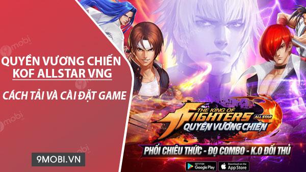 Hướng dẫn chi tiết cách tải và cài đặt KOF AllStar VNG - Tựa game đấu thẻ tướng đỉnh cao