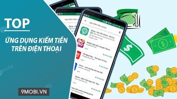 Danh sách ứng dụng kiếm tiền hàng đầu trên điện thoại - Hiệu quả & Đáng tin cậy