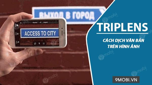 Hướng dẫn dịch văn bản trên ảnh bằng ứng dụng Triplens