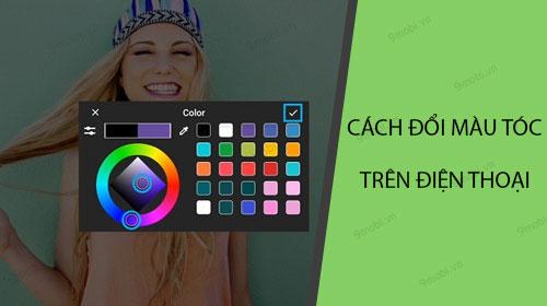 Hướng dẫn đổi màu tóc trên điện thoại dễ dàng và nhanh chóng