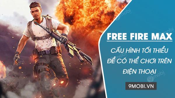 Yêu cầu cấu hình tối thiểu để chơi Free Fire Max trên điện thoại