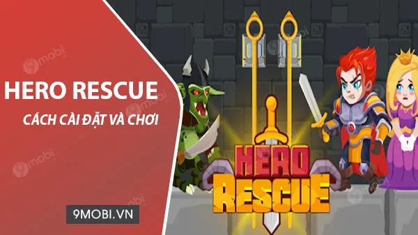 Hướng dẫn chi tiết cách tải và chơi Hero Rescue trên điện thoại di động