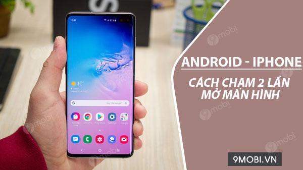 Chạm hai lần để mở màn hình điện thoại, một tính năng tiện ích và dễ sử dụng.