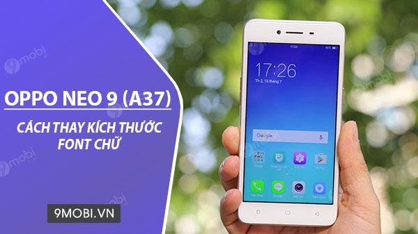 Hướng dẫn thay đổi kích thước Font chữ trên điện thoại OPPO NEO 9, A37