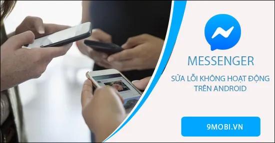 Hướng dẫn khắc phục lỗi Messenger không hoạt động trên điện thoại Android