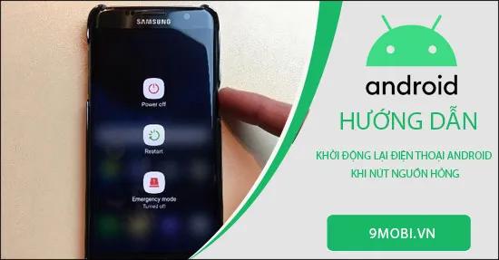 Mẹo khởi động lại điện thoại Android khi nút nguồn gặp sự cố