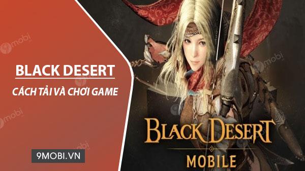Hướng dẫn tải và trải nghiệm game Black Desert Mobile trên điện thoại