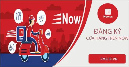 Hướng dẫn đăng ký cửa hàng trên NOW và mở Shop bán hàng dễ dàng, nhanh chóng.