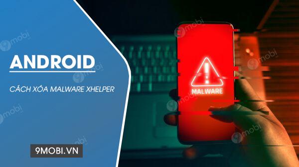 Hướng dẫn xóa phần mềm độc hại xHelper trên điện thoại Android
