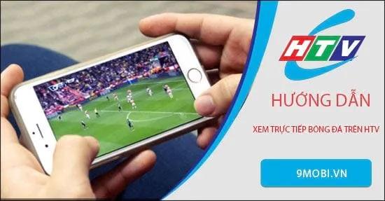 Hướng dẫn xem trực tiếp bóng đá trên kênh HTV