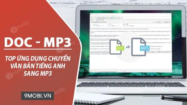 Danh sách ứng dụng hàng đầu giúp chuyển đổi văn bản tiếng Anh thành file âm thanh MP3