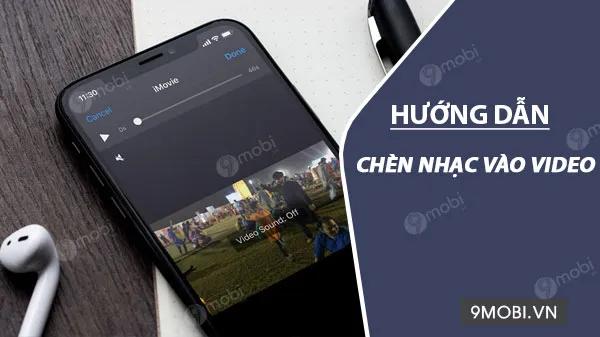 Hướng dẫn chi tiết cách ghép nhạc vào video ngay trên điện thoại