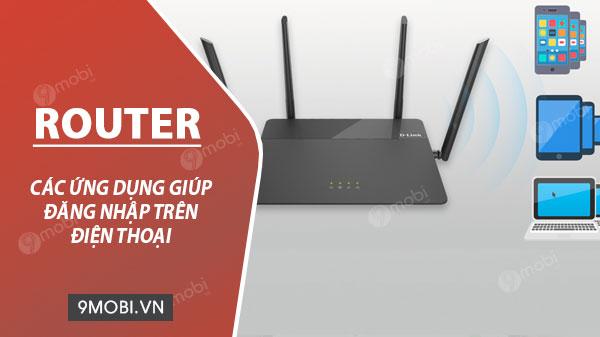 Top ứng dụng hỗ trợ đăng nhập Router từ điện thoại thông minh