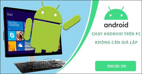 Bật mí cách trải nghiệm Android trên PC mà không cần cài đặt bất kỳ phần mềm giả lập nào