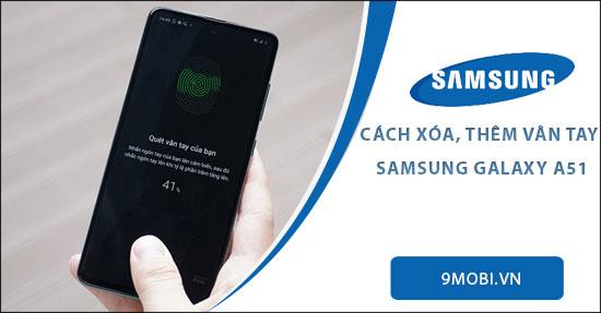 Hướng dẫn chi tiết cách thêm và xóa vân tay trên Samsung A51