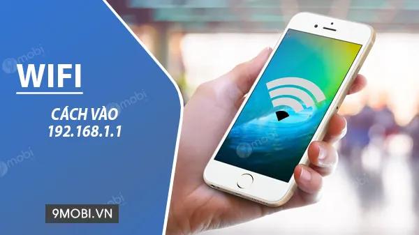 Truy cập vào 192.168.1.1 trên điện thoại, nhập Link, tài khoản và mật khẩu để kết nối.