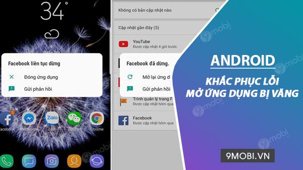 Cách khắc phục lỗi ứng dụng trên Android bị thoát bất ngờ.