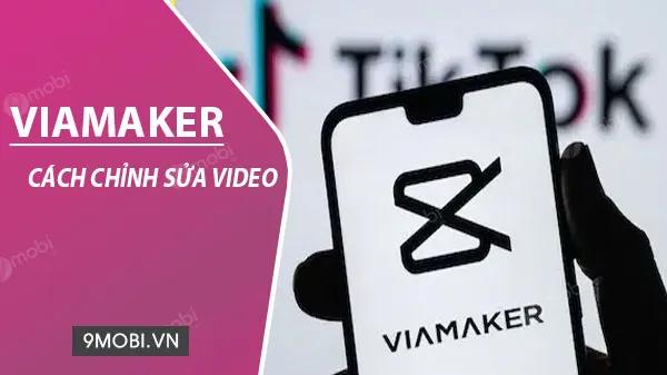 Hướng dẫn chỉnh sửa video trên điện thoại với Viamaker