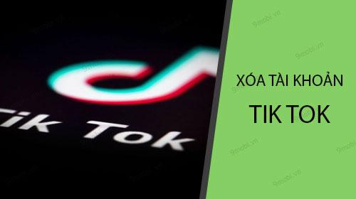 Hướng dẫn chi tiết cách xóa tài khoản Tik Tok vĩnh viễn