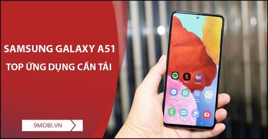 Những ứng dụng cần thiết ngay lập tức cho Samsung Galaxy A51