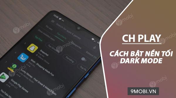 Hướng dẫn kích hoạt Dark Mode trên CH Play