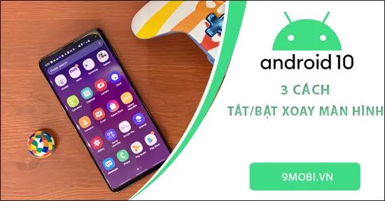 Hướng dẫn cài đặt chế độ tự động xoay màn hình trên Android 10