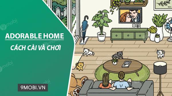 Hướng dẫn chi tiết cách tải và trải nghiệm Adorable Home trên điện thoại