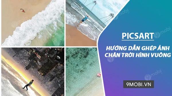 Xu hướng ghép ảnh chân trời hình vuông đang làm mưa làm gió trên mạng xã hội hiện nay.