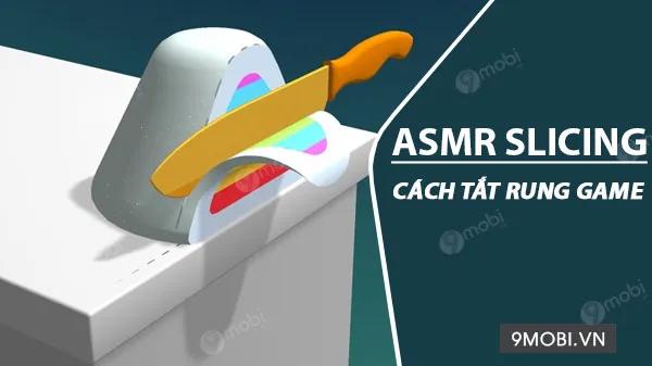 Hướng dẫn tắt chế độ rung trong game ASMR Slicing