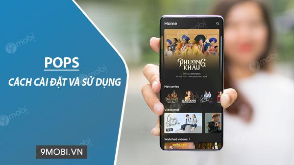Hướng dẫn chi tiết cách cài đặt và khai thác ứng dụng POPS trên điện thoại của bạn.