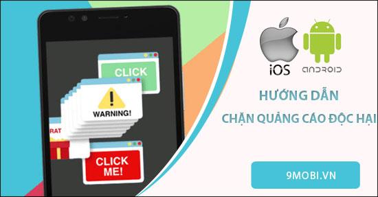 Hướng dẫn chặn quảng cáo độc hại trên điện thoại hiệu quả