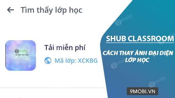 Hướng dẫn thay đổi ảnh đại diện lớp học trong SHub Classroom