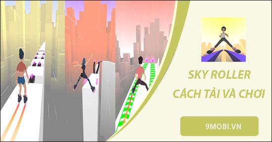 Hướng dẫn cài đặt và khám phá game Sky Roller