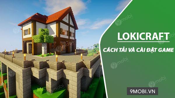 Hướng dẫn tải và cài đặt game LokiCraft