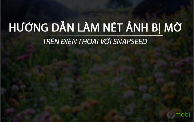 Hướng dẫn làm sắc nét ảnh trên điện thoại