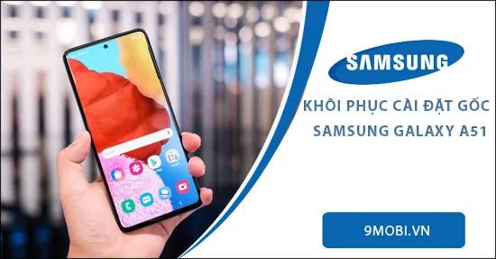 Hướng dẫn reset Samsung Galaxy A51 về trạng thái ban đầu