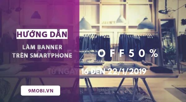 Hướng dẫn tạo banner chuyên nghiệp ngay trên điện thoại