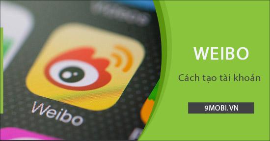 Hướng dẫn đăng ký Weibo trên điện thoại từ A đến Z