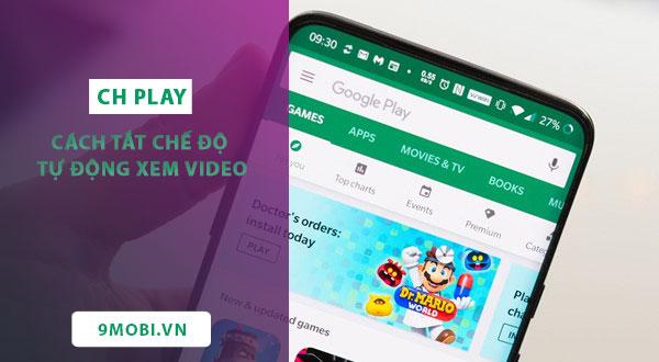 Hướng dẫn tắt tính năng tự động phát video trên CH Play cho điện thoại Android
