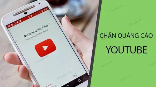 Hướng dẫn chặn quảng cáo Youtube hiệu quả trên Android